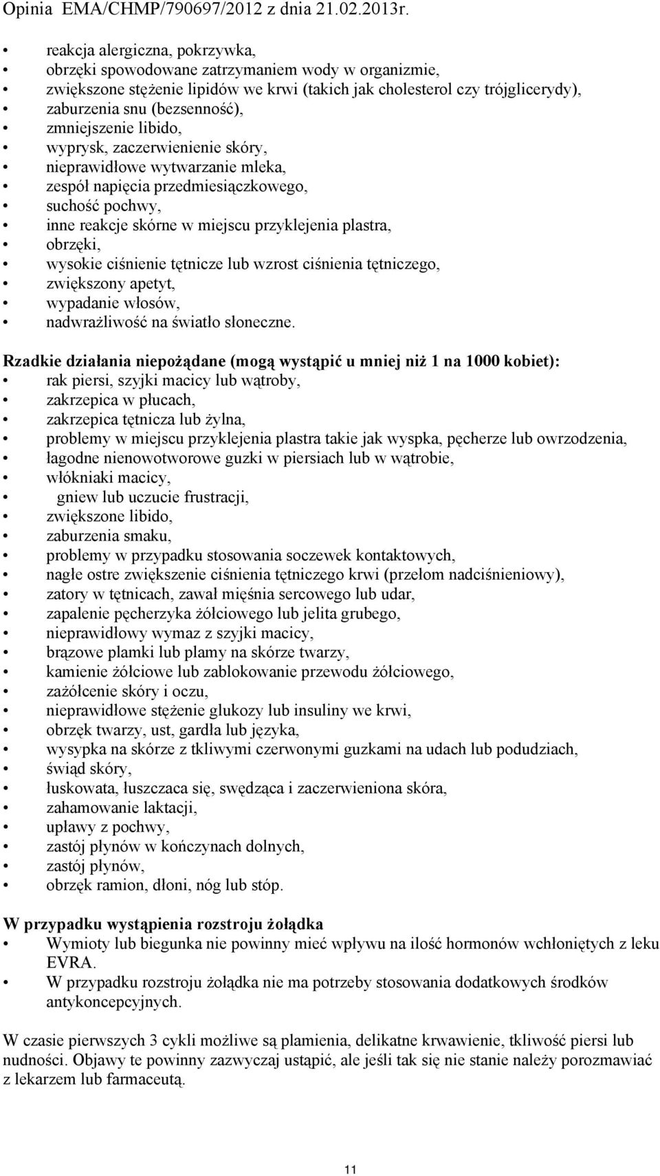 wysokie ciśnienie tętnicze lub wzrost ciśnienia tętniczego, zwiększony apetyt, wypadanie włosów, nadwrażliwość na światło słoneczne.