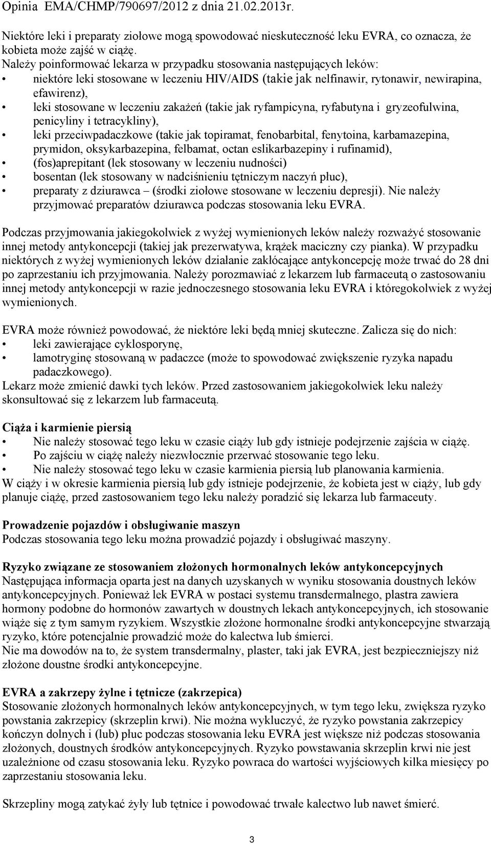zakażeń (takie jak ryfampicyna, ryfabutyna i gryzeofulwina, penicyliny i tetracykliny), leki przeciwpadaczkowe (takie jak topiramat, fenobarbital, fenytoina, karbamazepina, prymidon, oksykarbazepina,