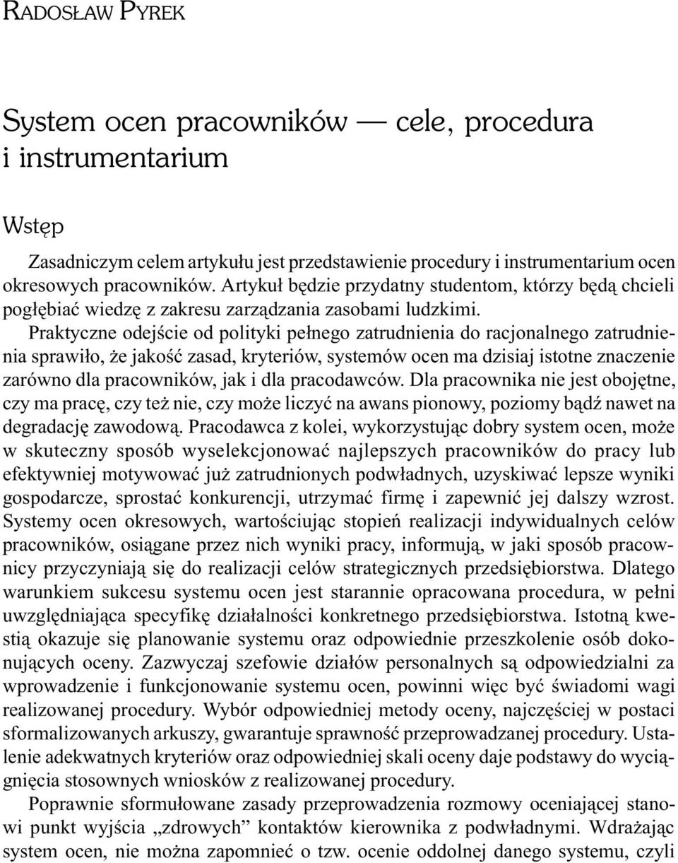 Praktyczne odejœcie od polityki pe³nego zatrudnienia do racjonalnego zatrudnienia sprawi³o, e jakoœæ zasad, kryteriów, systemów ocen ma dzisiaj istotne znaczenie zarówno dla pracowników, jak i dla