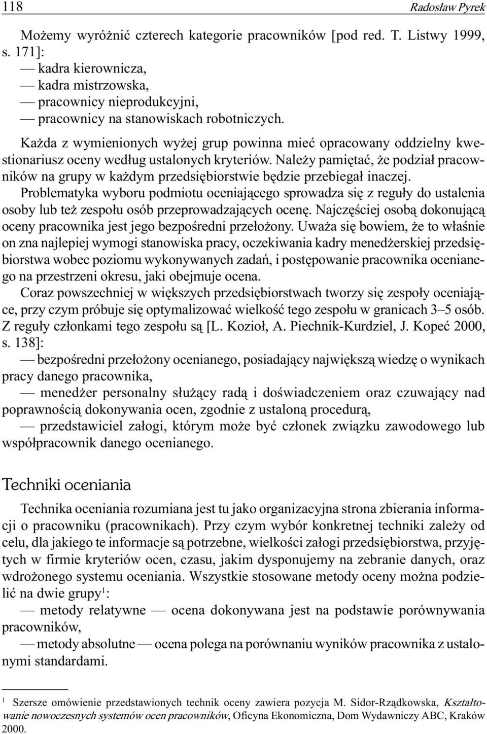 Ka da z wymienionych wy ej grup powinna mieæ opracowany oddzielny kwestionariusz oceny wed³ug ustalonych kryteriów.