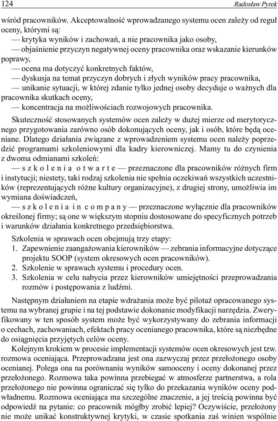 kierunków poprawy, ocena ma dotyczyæ konkretnych faktów, dyskusja na temat przyczyn dobrych i z³ych wyników pracy pracownika, unikanie sytuacji, w której zdanie tylko jednej osoby decyduje o wa nych