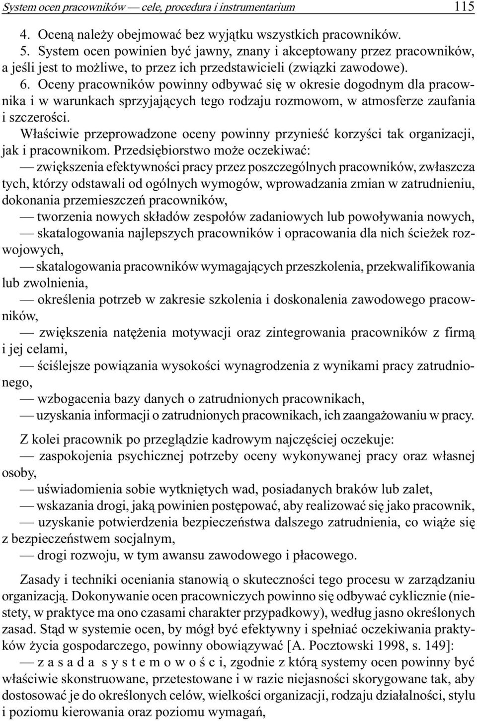 Oceny pracowników powinny odbywaæ siê w okresie dogodnym dla pracownika i w warunkach sprzyjaj¹cych tego rodzaju rozmowom, w atmosferze zaufania i szczeroœci.