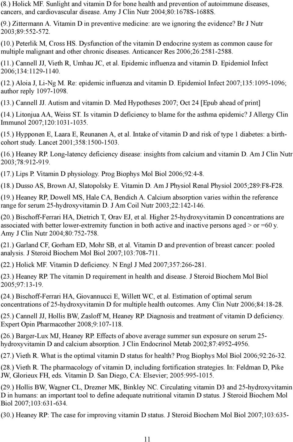 Dysfunction of the vitamin D endocrine system as common cause for multiple malignant and other chronic diseases. Anticancer Res 2006;26:2581-2588. (11.) Cannell JJ, Vieth R, Umhau JC, et al.