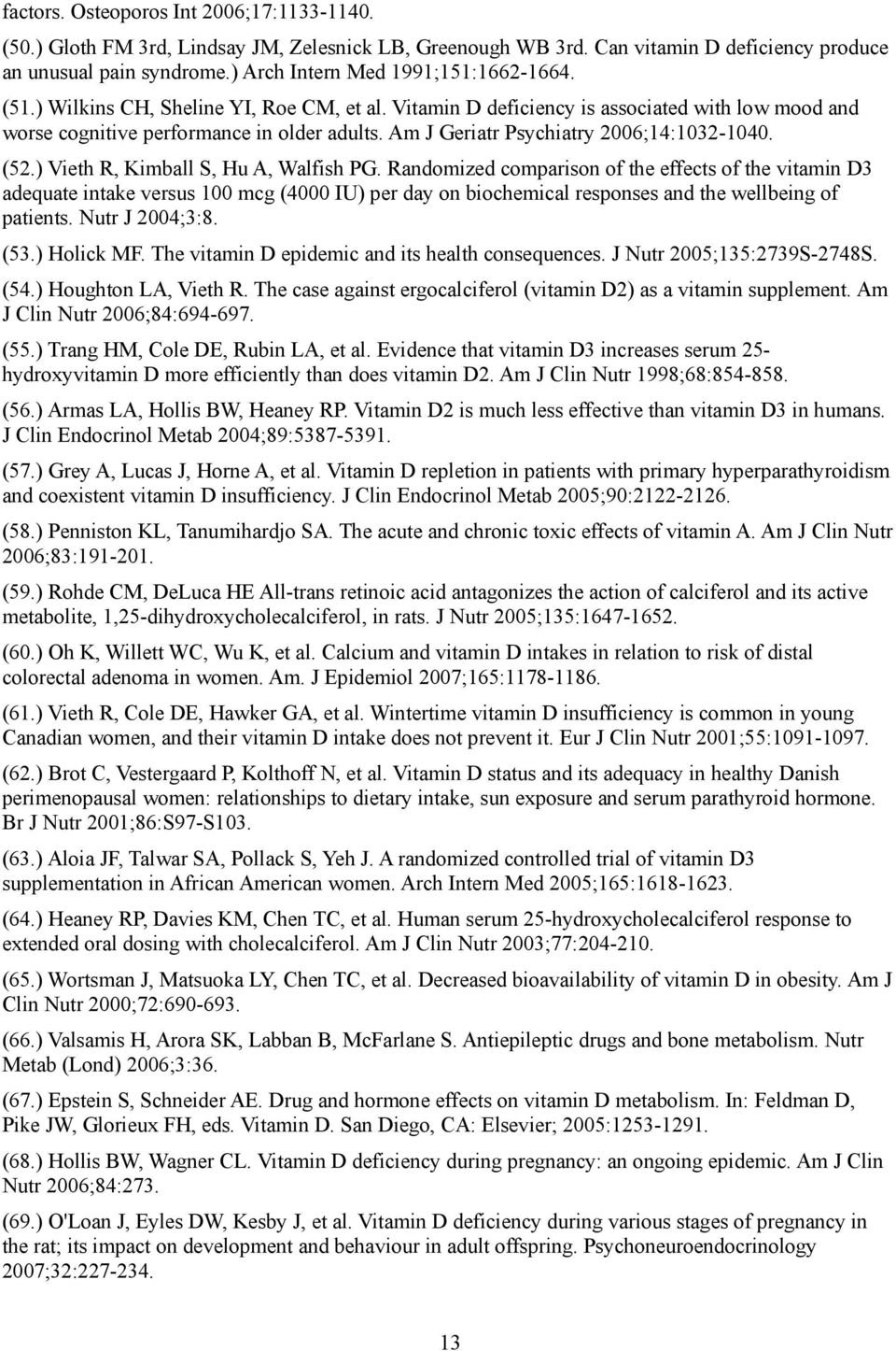Am J Geriatr Psychiatry 2006;14:1032-1040. (52.) Vieth R, Kimball S, Hu A, Walfish PG.