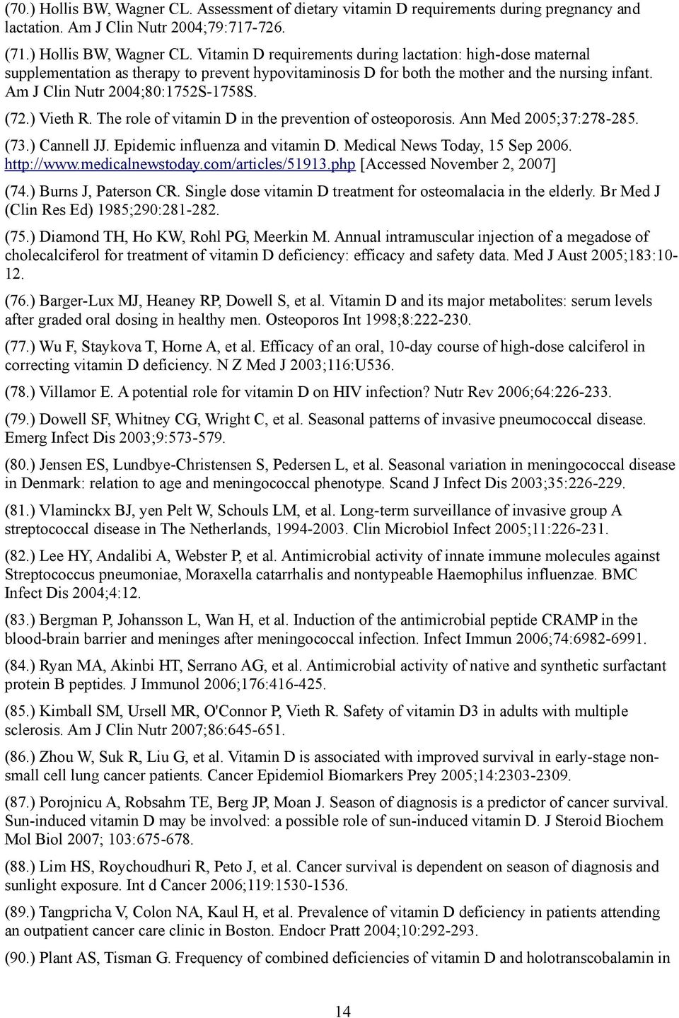 Medical News Today, 15 Sep 2006. http://www.medicalnewstoday.com/articles/51913.php [Accessed November 2, 2007] (74.) Burns J, Paterson CR.