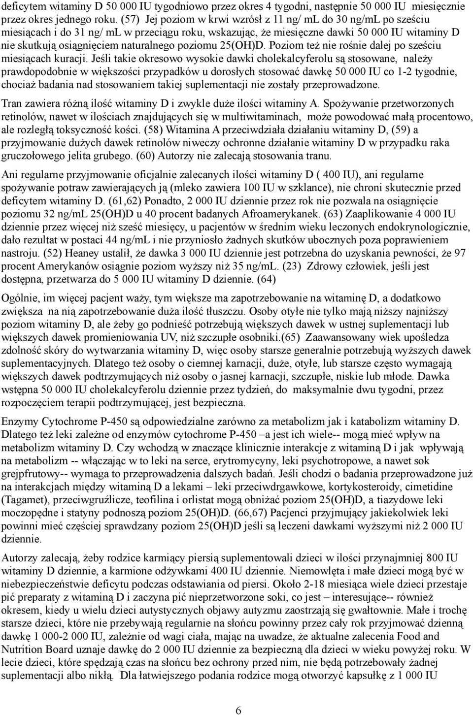 poziomu 25(OH)D. Poziom też nie rośnie dalej po sześciu miesiącach kuracji.