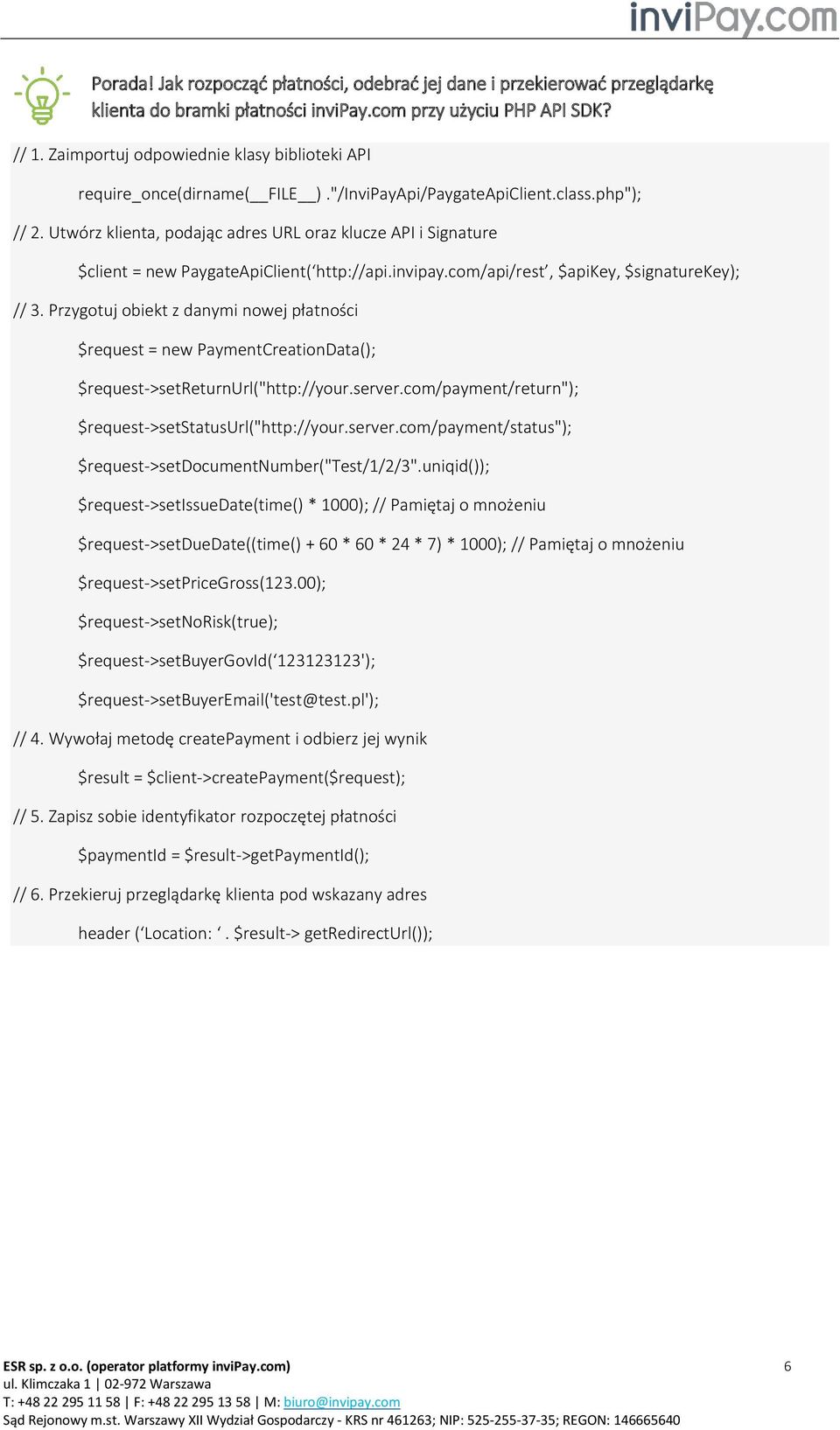 Utwórz klienta, podając adres URL oraz klucze API i Signature $client = new PaygateApiClient( http://api.invipay.com/api/rest, $apikey, $signaturekey); // 3.