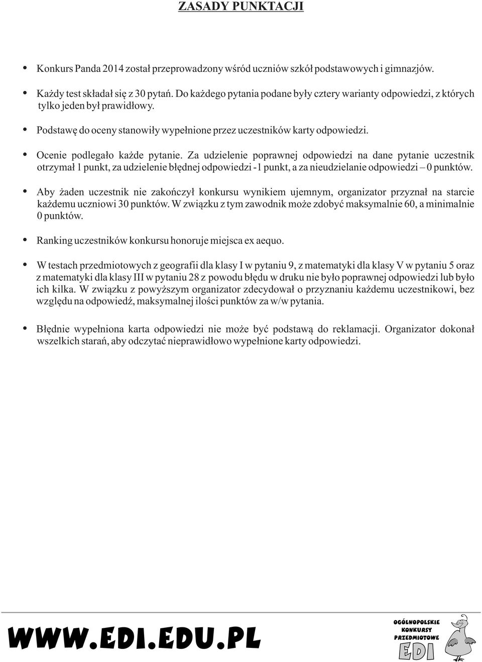 Za udzielenie poprawnej odpowiedzi na dane pytanie uczestnik otrzyma 1 punkt, za udzielenie będnej odpowiedzi -1 punkt, a za nieudzielanie odpowiedzi 0 punktów.