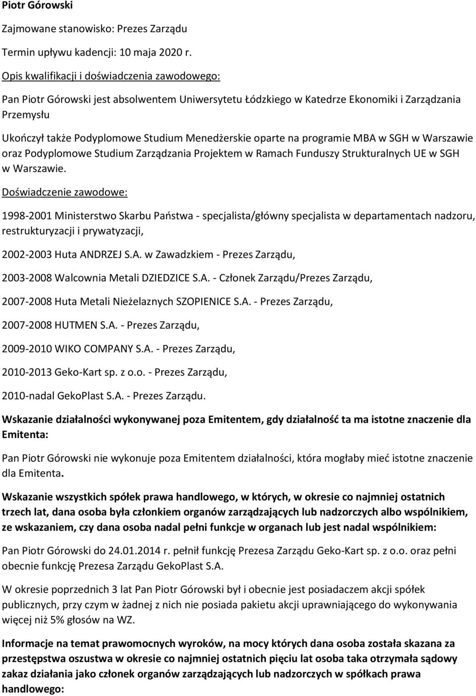 Warszawie. 1998-2001 Ministerstwo Skarbu Państwa - specjalista/główny specjalista w departamentach nadzoru, restrukturyzacji i prywatyzacji, 2002-2003 Huta AN