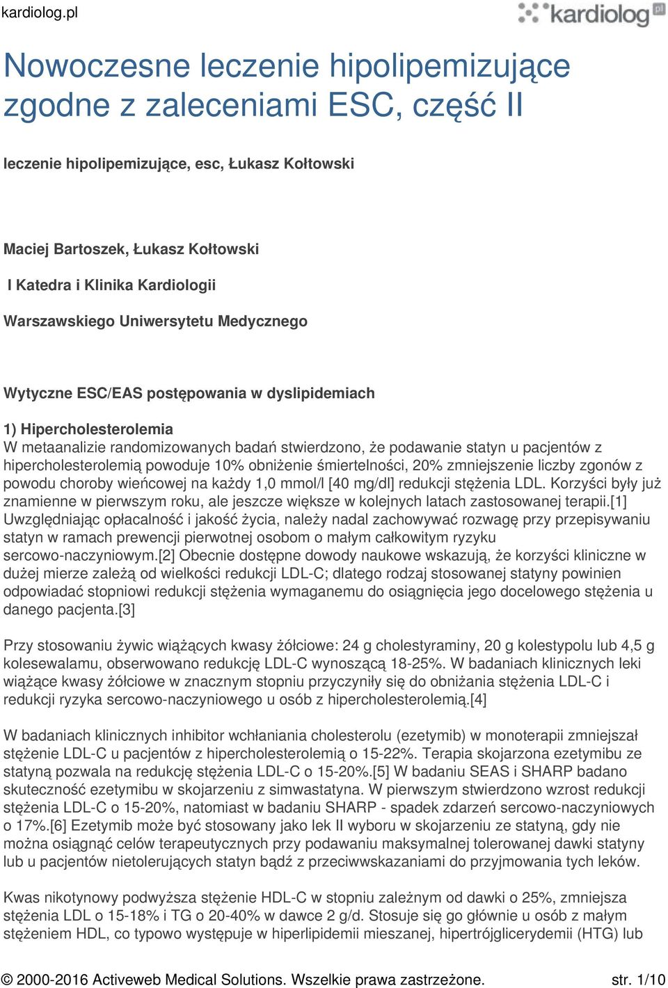 hipercholesterolemią powoduje 10% obniżenie śmiertelności, 20% zmniejszenie liczby zgonów z powodu choroby wieńcowej na każdy 1,0 mmol/l [40 mg/dl] redukcji stężenia LDL.