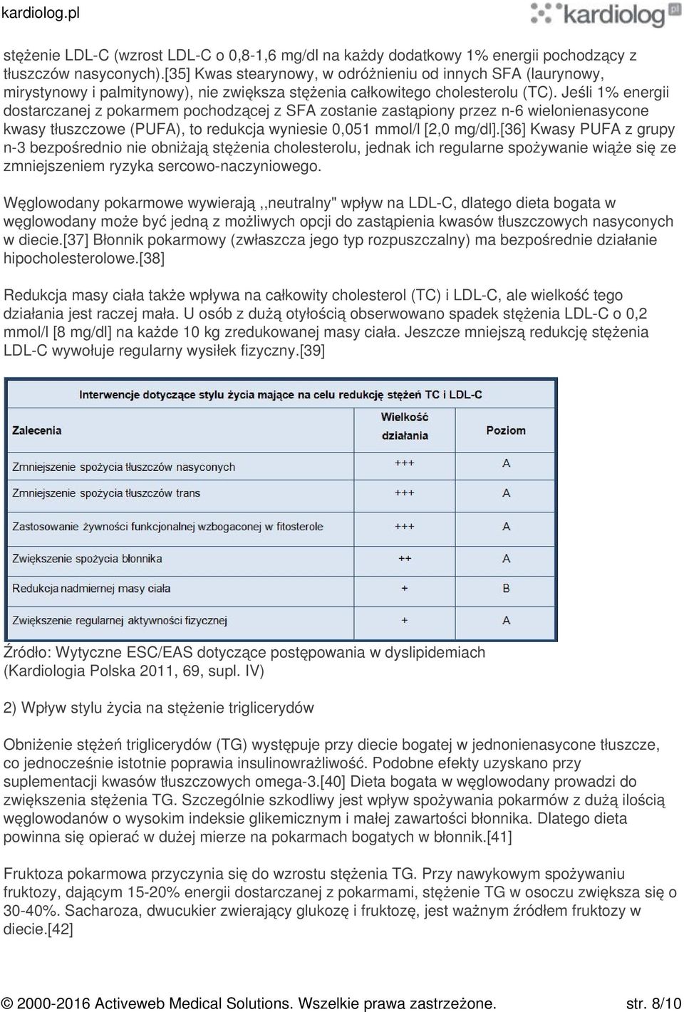 Jeśli 1% energii dostarczanej z pokarmem pochodzącej z SFA zostanie zastąpiony przez n-6 wielonienasycone kwasy tłuszczowe (PUFA), to redukcja wyniesie 0,051 mmol/l [2,0 mg/dl].