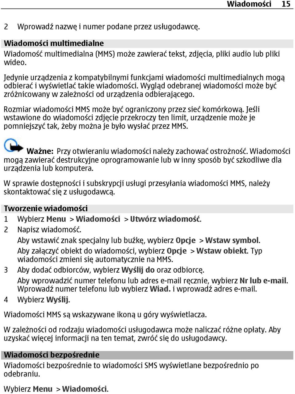 Wygląd odebranej wiadomości może być zróżnicowany w zależności od urządzenia odbierającego. Rozmiar wiadomości MMS może być ograniczony przez sieć komórkową.