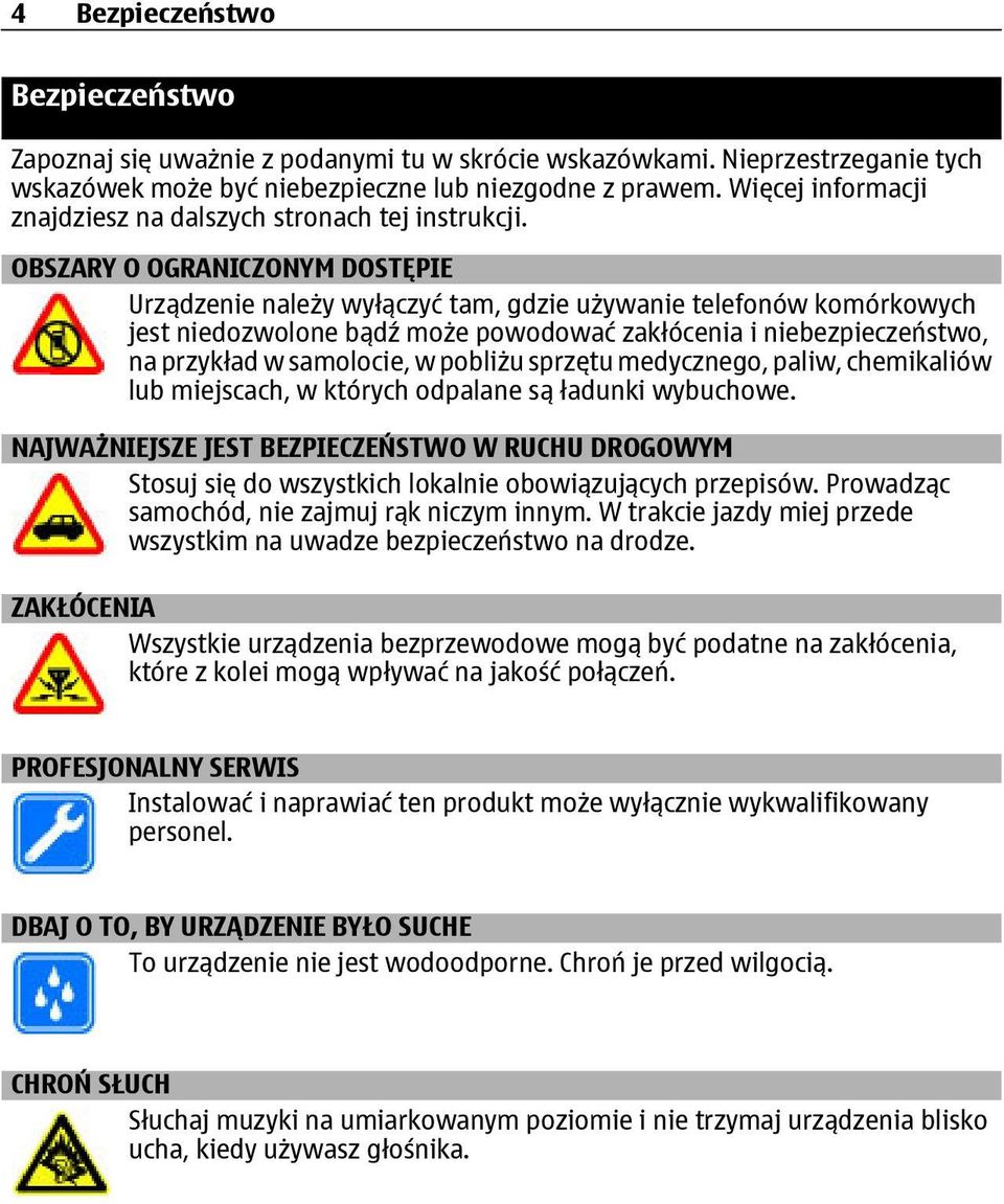 OBSZARY O OGRANICZONYM DOSTĘPIE Urządzenie należy wyłączyć tam, gdzie używanie telefonów komórkowych jest niedozwolone bądź może powodować zakłócenia i niebezpieczeństwo, na przykład w samolocie, w