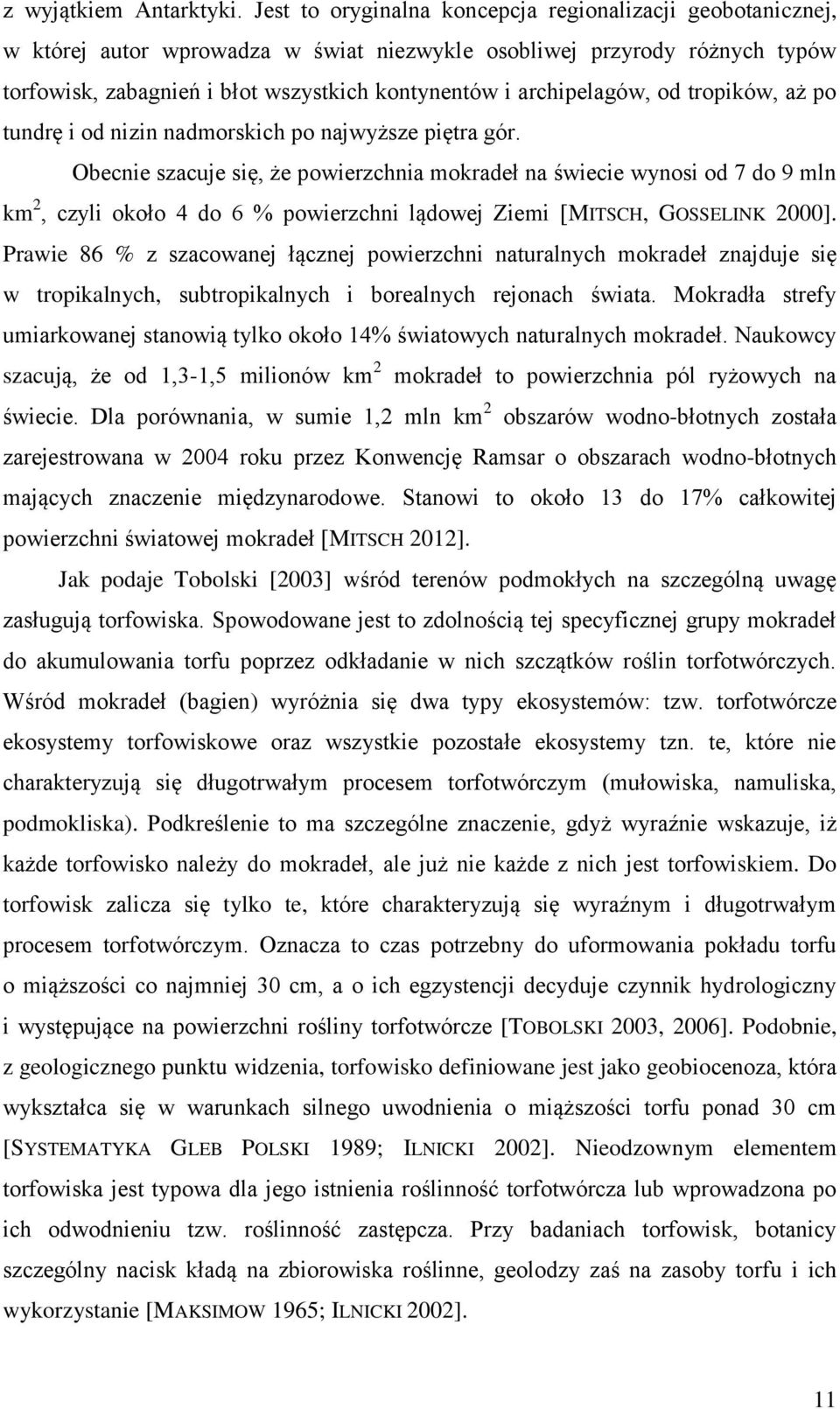 archipelagów, od tropików, aż po tundrę i od nizin nadmorskich po najwyższe piętra gór.