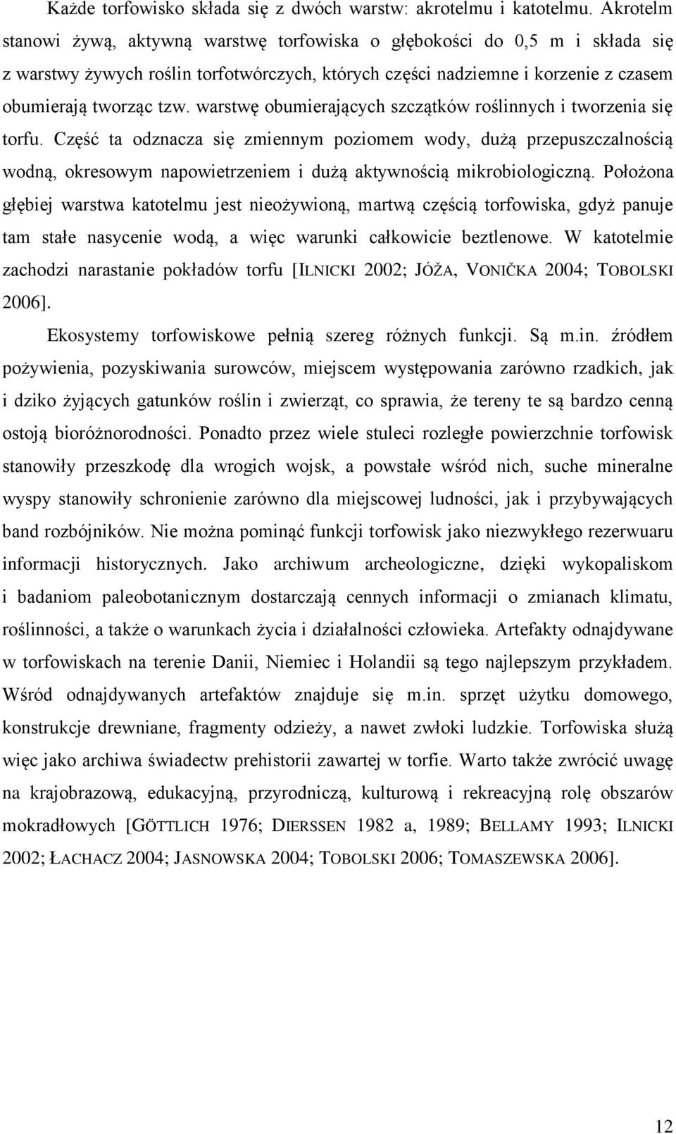 warstwę obumierających szczątków roślinnych i tworzenia się torfu.