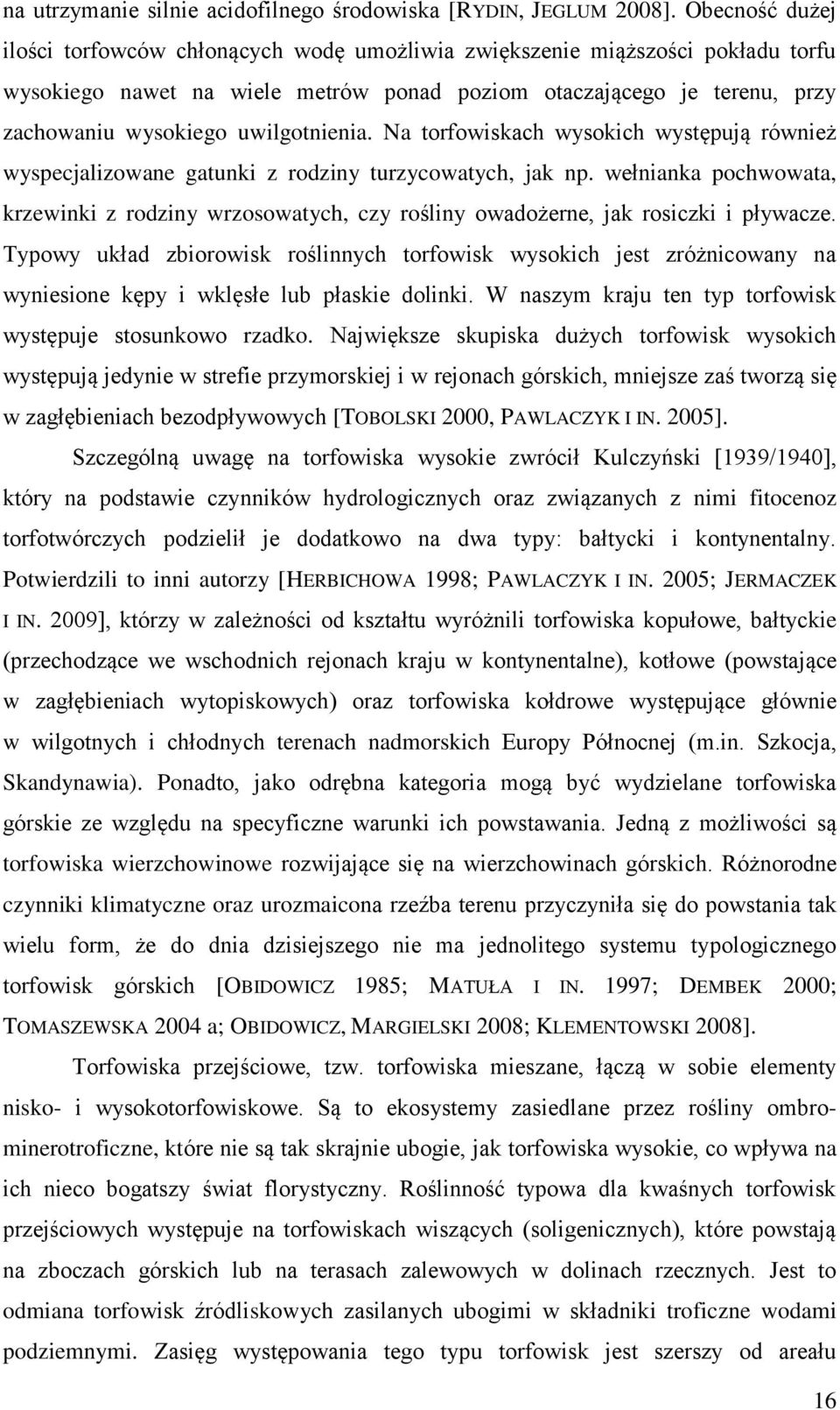 uwilgotnienia. Na torfowiskach wysokich występują również wyspecjalizowane gatunki z rodziny turzycowatych, jak np.