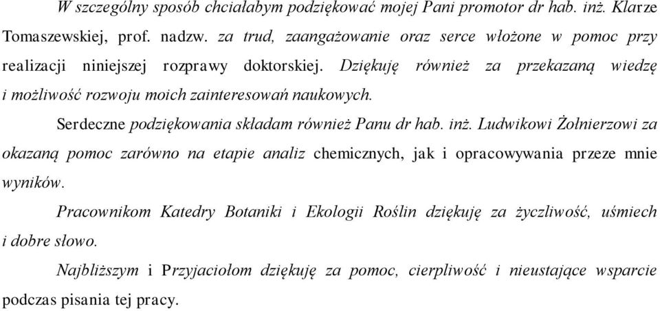 Dziękuję również za przekazaną wiedzę i możliwość rozwoju moich zainteresowań naukowych. Serdeczne podziękowania składam również Panu dr hab. inż.