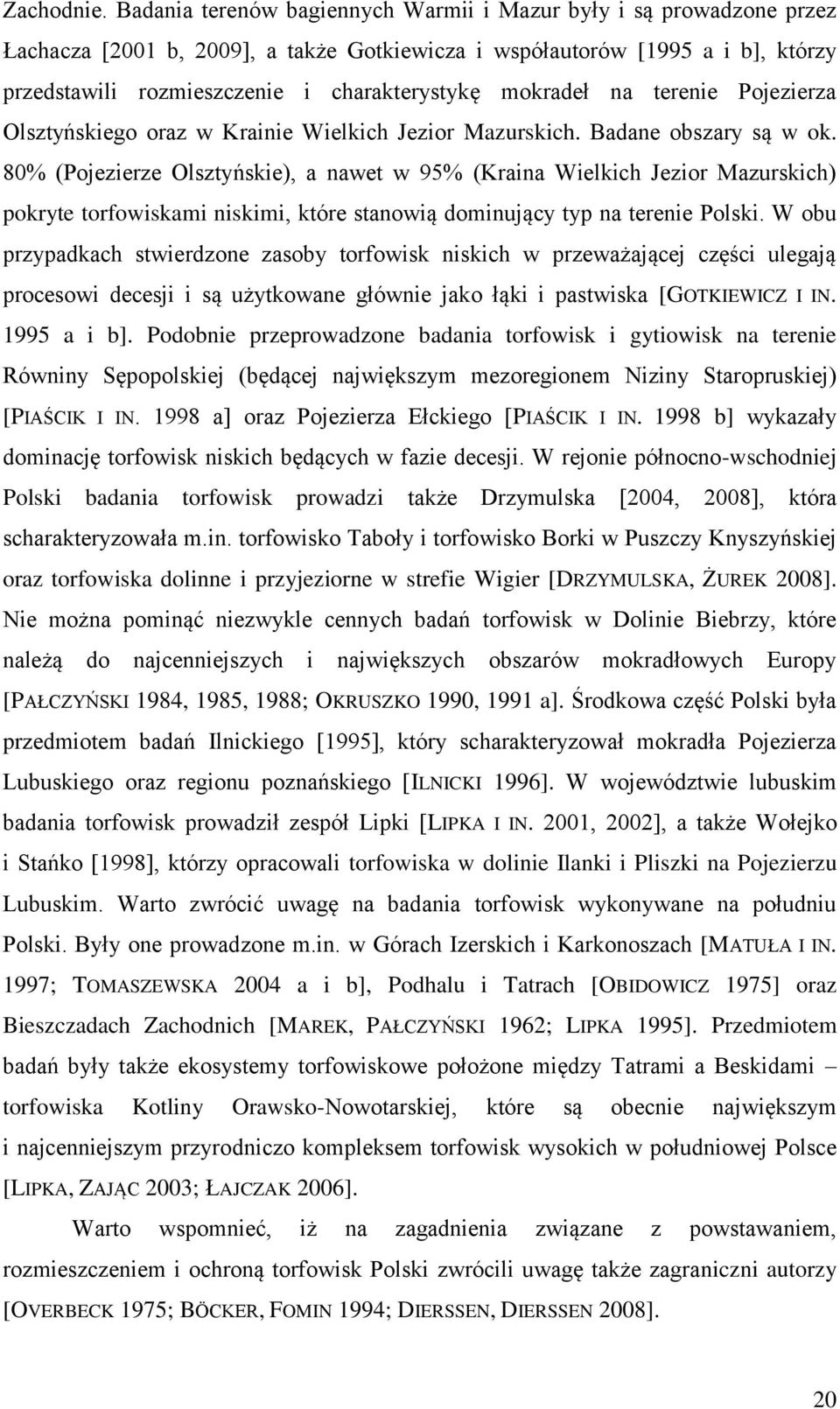 mokradeł na terenie Pojezierza Olsztyńskiego oraz w Krainie Wielkich Jezior Mazurskich. Badane obszary są w ok.
