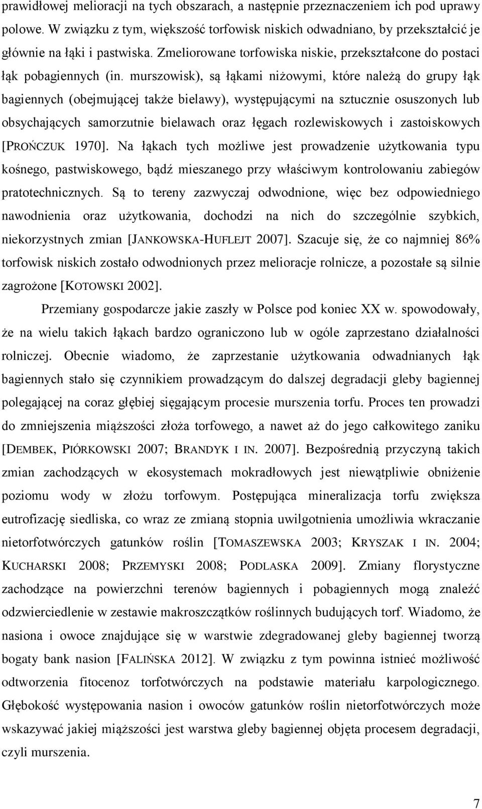 murszowisk), są łąkami niżowymi, które należą do grupy łąk bagiennych (obejmującej także bielawy), występującymi na sztucznie osuszonych lub obsychających samorzutnie bielawach oraz łęgach