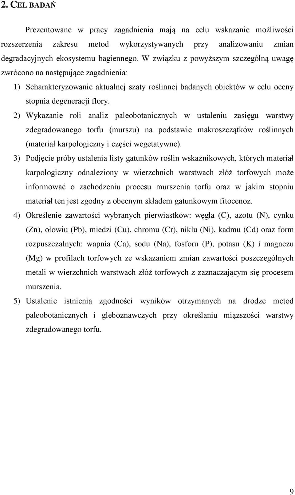 2) Wykazanie roli analiz paleobotanicznych w ustaleniu zasięgu warstwy zdegradowanego torfu (murszu) na podstawie makroszczątków roślinnych (materiał karpologiczny i części wegetatywne).