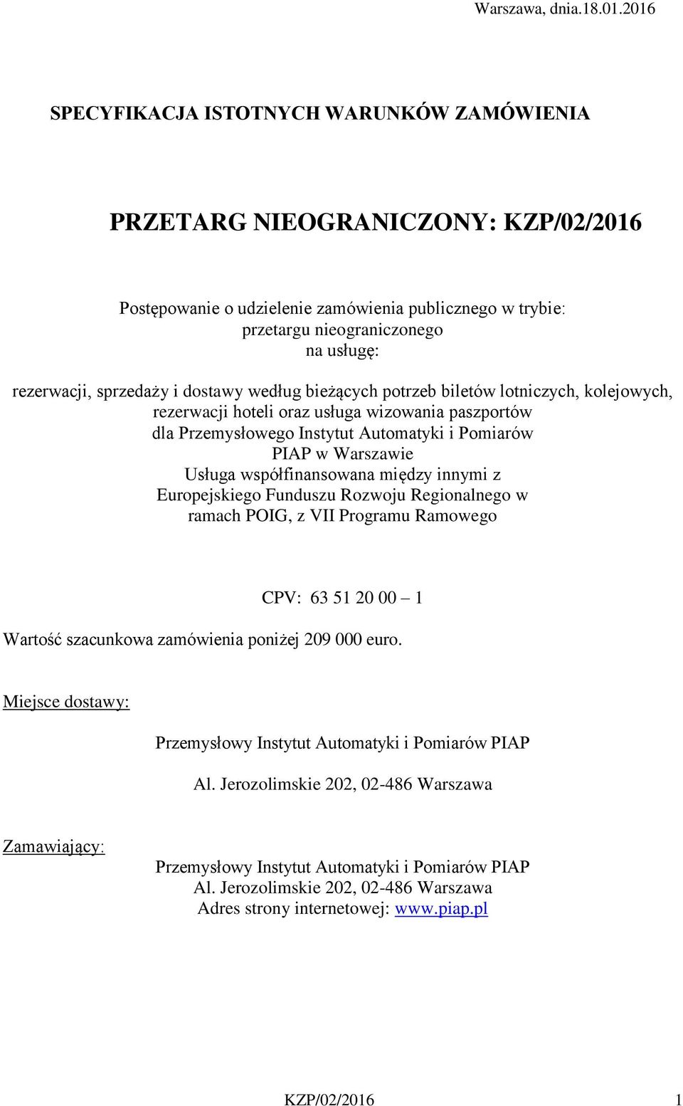 sprzedaży i dostawy według bieżących potrzeb biletów lotniczych, kolejowych, rezerwacji hoteli oraz usługa wizowania paszportów dla Przemysłowego Instytut Automatyki i Pomiarów PIAP w Warszawie