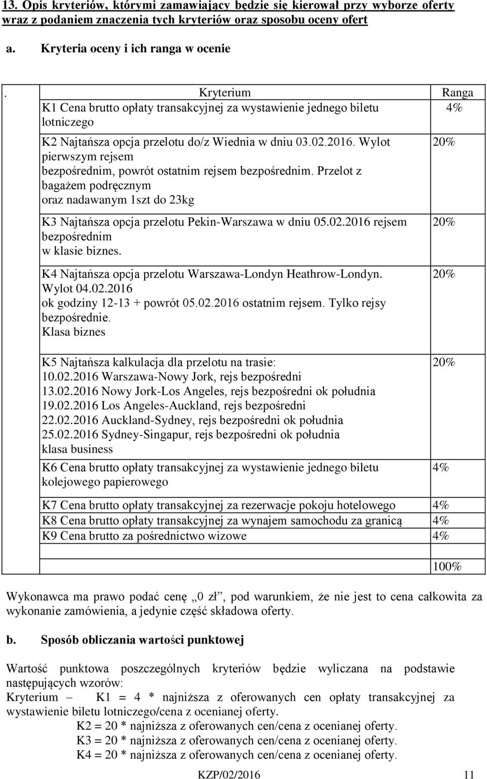 Wylot pierwszym rejsem bezpośrednim, powrót ostatnim rejsem bezpośrednim. Przelot z bagażem podręcznym oraz nadawanym 1szt do 23kg K3 Najtańsza opcja przelotu Pekin-Warszawa w dniu 05.02.