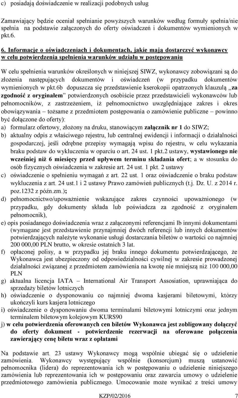 Informacje o oświadczeniach i dokumentach, jakie mają dostarczyć wykonawcy w celu potwierdzenia spełnienia warunków udziału w postępowaniu W celu spełnienia warunków określonych w niniejszej SIWZ,