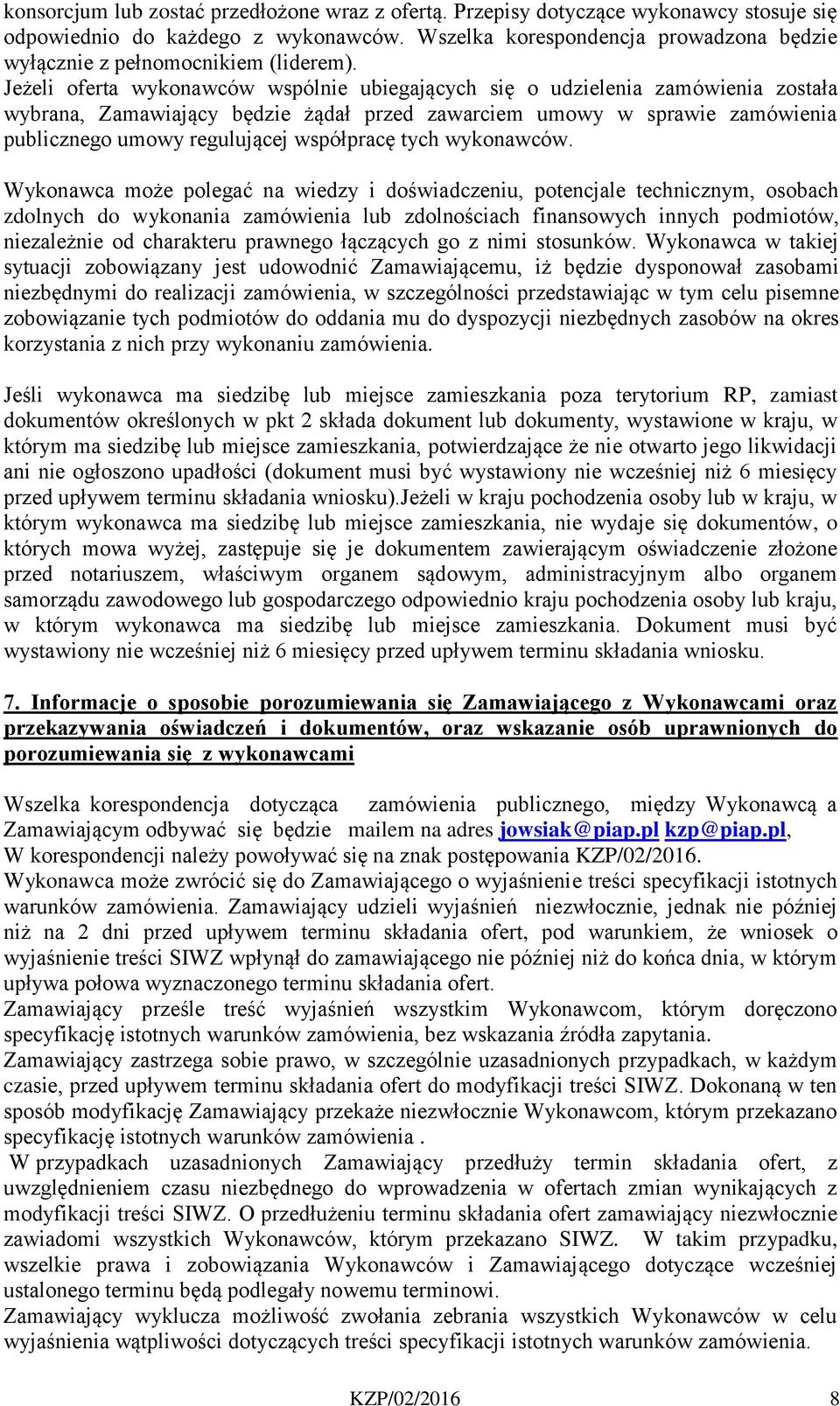 Jeżeli oferta wykonawców wspólnie ubiegających się o udzielenia zamówienia została wybrana, Zamawiający będzie żądał przed zawarciem umowy w sprawie zamówienia publicznego umowy regulującej