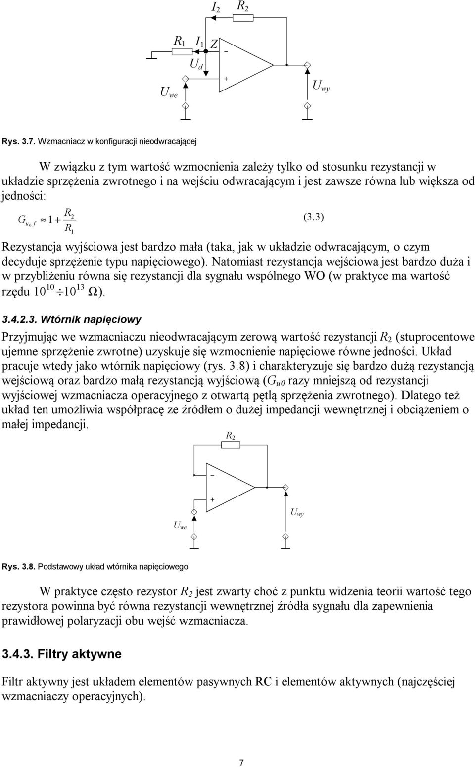 większa od jedności: R G u 0 f + (3.3) R Rezystancja wyjściowa jest bardzo mała (taka, jak w układzie odwracającym, o czym decyduje sprzężenie typu napięciowego).