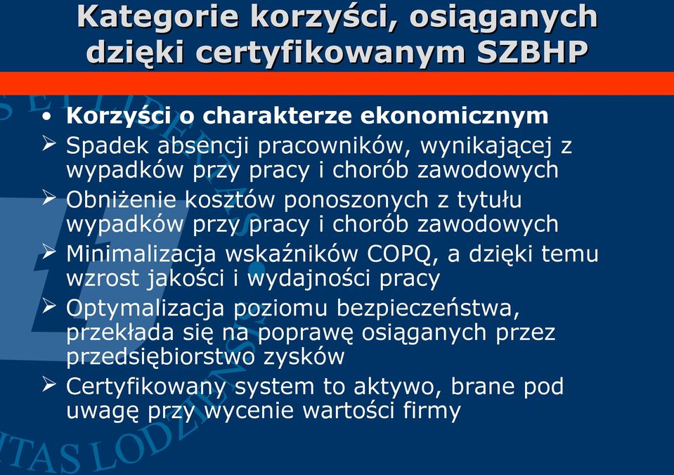 zawodowych Minimalizacja wskaźników COPQ, a dzięki temu wzrost jakości i wydajności pracy Optymalizacja poziomu bezpieczeństwa,