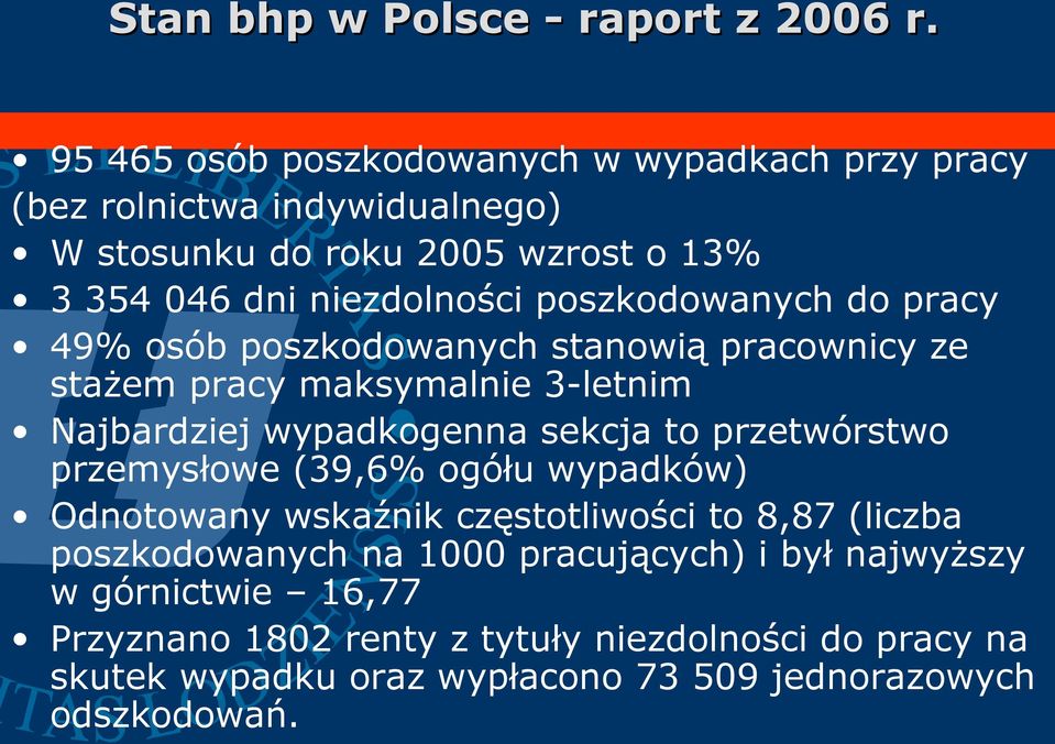 poszkodowanych do pracy 49% osób poszkodowanych stanowią pracownicy ze stażem pracy maksymalnie 3-letnim Najbardziej wypadkogenna sekcja to przetwórstwo