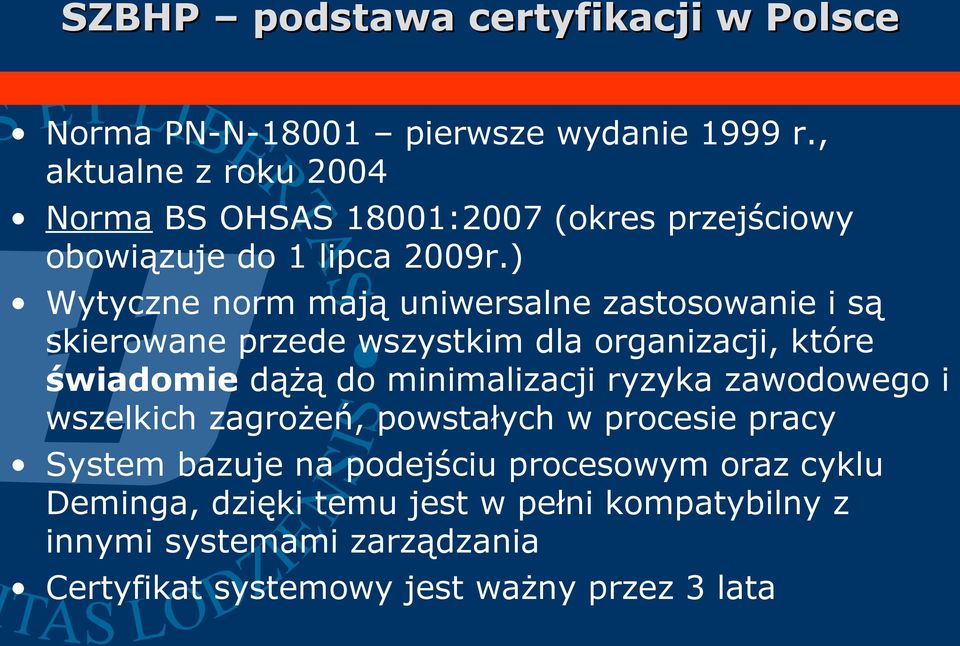 ) Wytyczne norm mają uniwersalne zastosowanie i są skierowane przede wszystkim dla organizacji, które świadomie dążą do minimalizacji