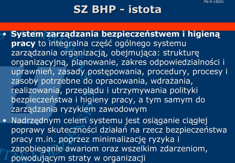 przeglądu i utrzymywania polityki bezpieczeństwa i higieny pracy, a tym samym do zarządzania ryzykiem zawodowym Nadrzędnym celem systemu jest osiąganie ciągłej