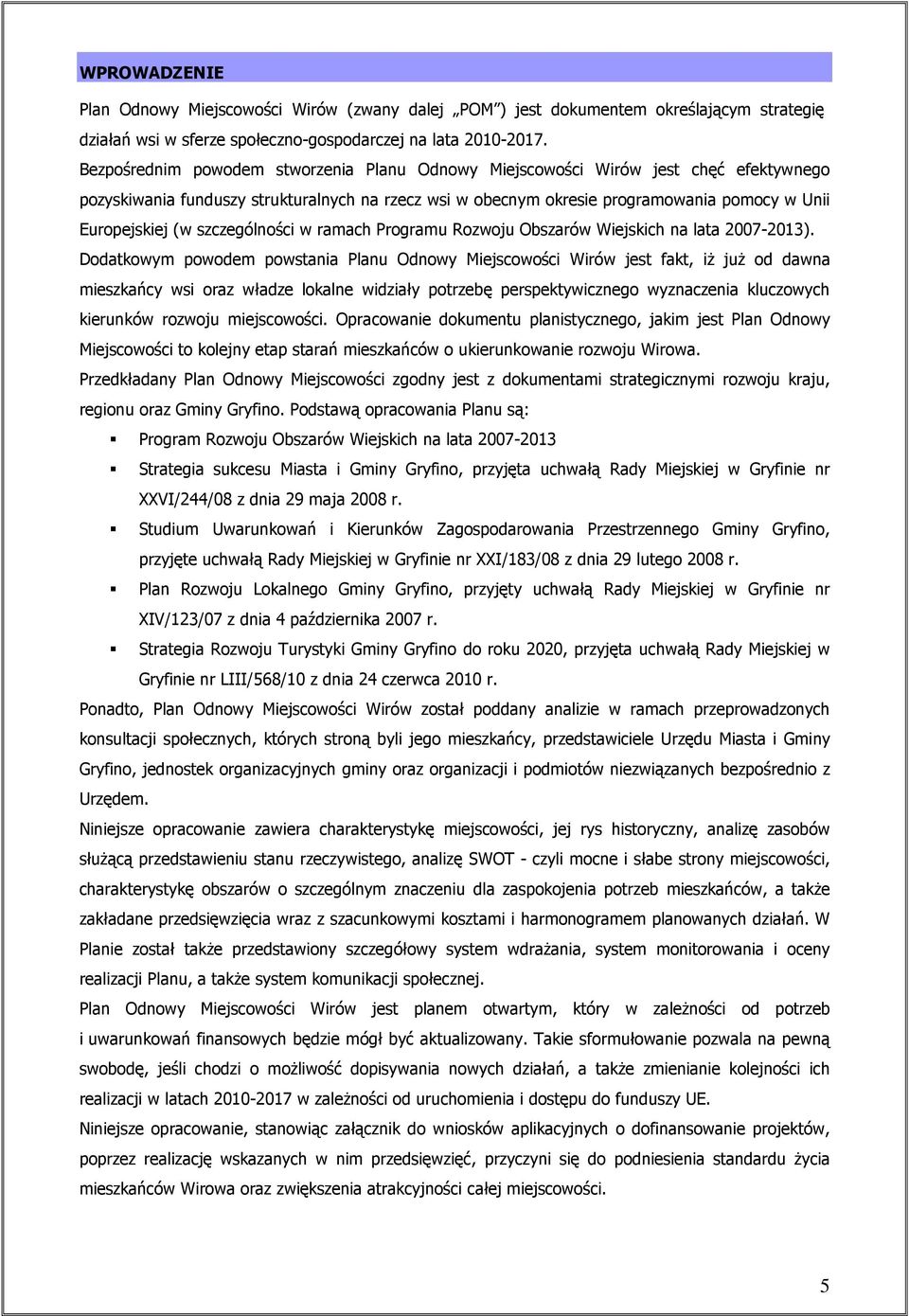 szczególności w ramach Programu Rozwoju Obszarów Wiejskich na lata 2007-2013).