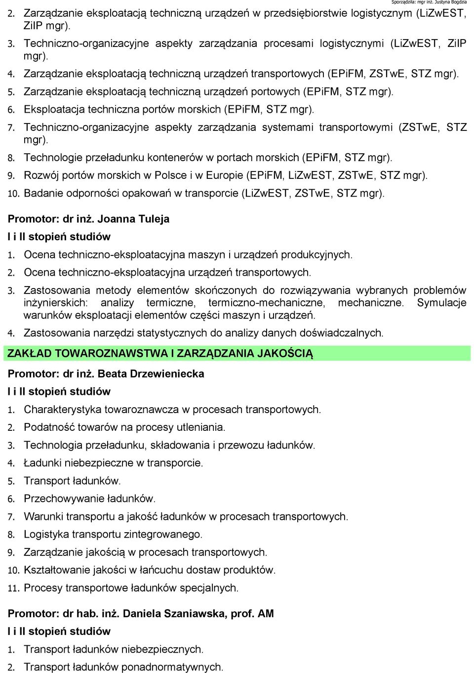 Eksploatacja techniczna portów morskich (EPiFM, STZ mgr). 7. Techniczno-organizacyjne aspekty zarządzania systemami transportowymi (ZSTwE, STZ mgr). 8.