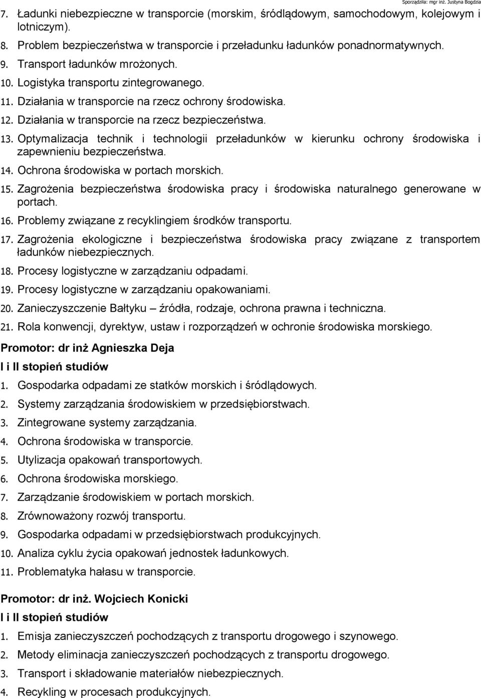 Optymalizacja technik i technologii przeładunków w kierunku ochrony środowiska i zapewnieniu bezpieczeństwa. 14. Ochrona środowiska w portach morskich. 15.