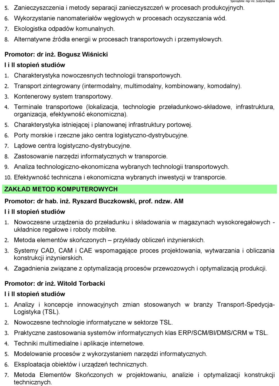 Transport zintegrowany (intermodalny, multimodalny, kombinowany, komodalny). 3. Kontenerowy system transportowy. 4.