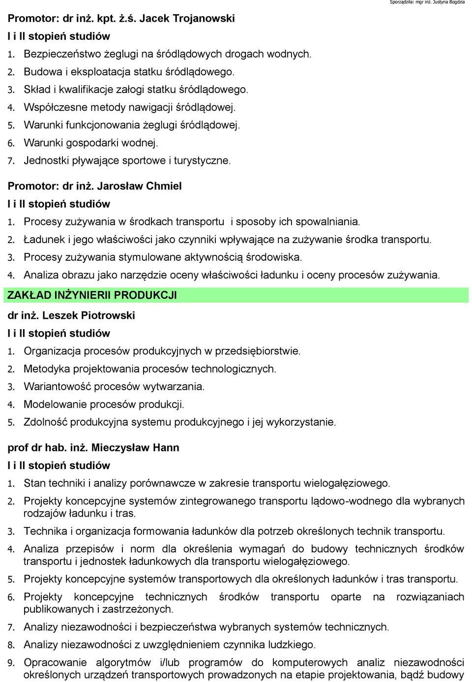 Jednostki pływające sportowe i turystyczne. Promotor: dr inż. Jarosław Chmiel 1. Procesy zużywania w środkach transportu i sposoby ich spowalniania. 2.