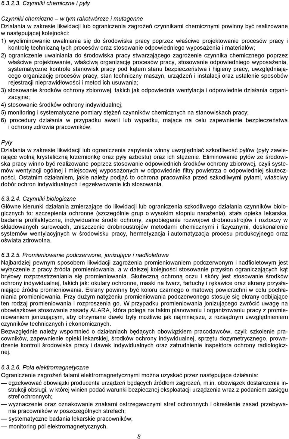 wyposażenia i materiałów; 2) ograniczenie uwalniania do środowiska pracy stwarzającego zagrożenie czynnika chemicznego poprzez właściwe projektowanie, właściwą organizację procesów pracy, stosowanie