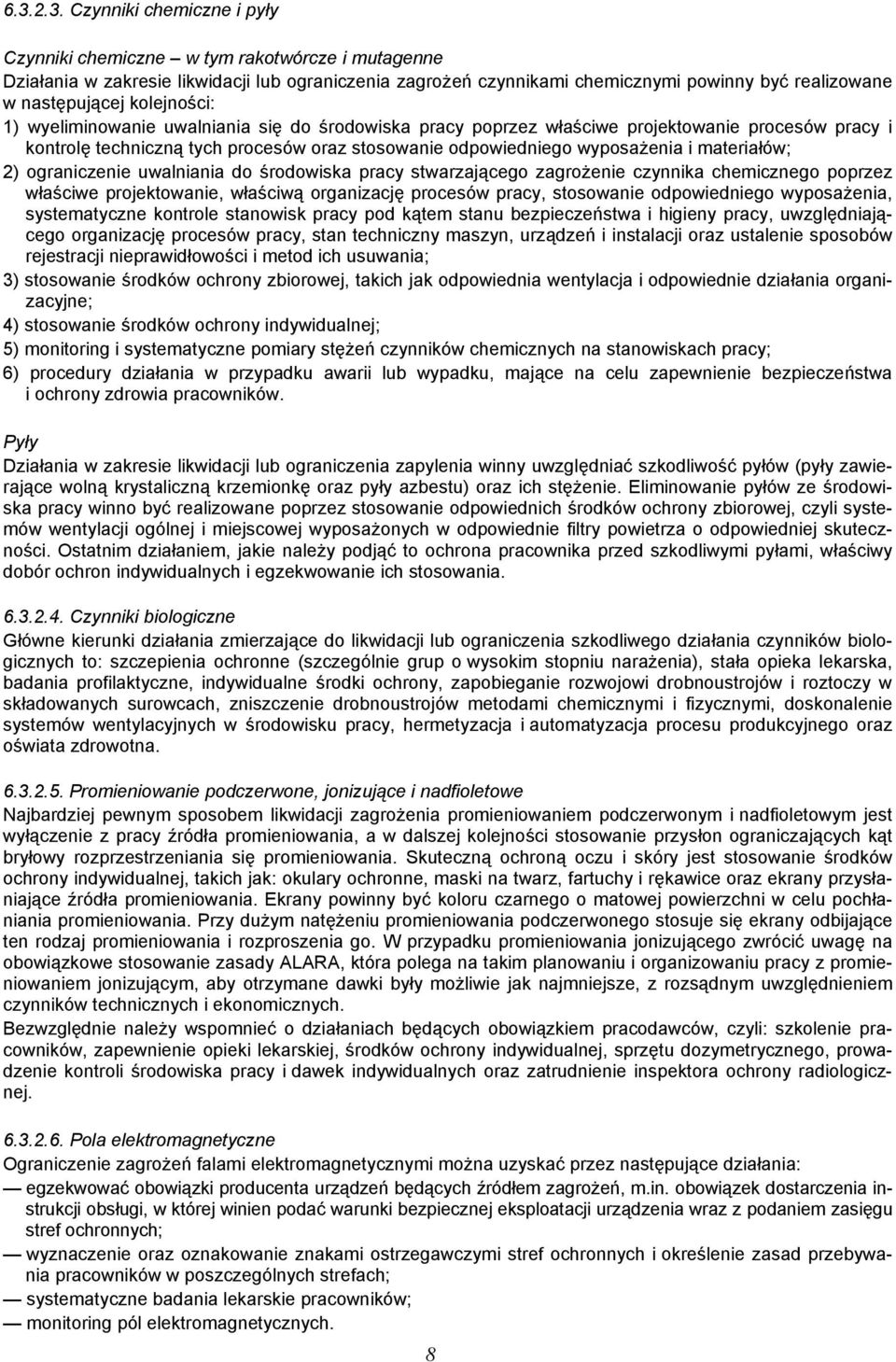 wyposażenia i materiałów; 2) ograniczenie uwalniania do środowiska pracy stwarzającego zagrożenie czynnika chemicznego poprzez właściwe projektowanie, właściwą organizację procesów pracy, stosowanie