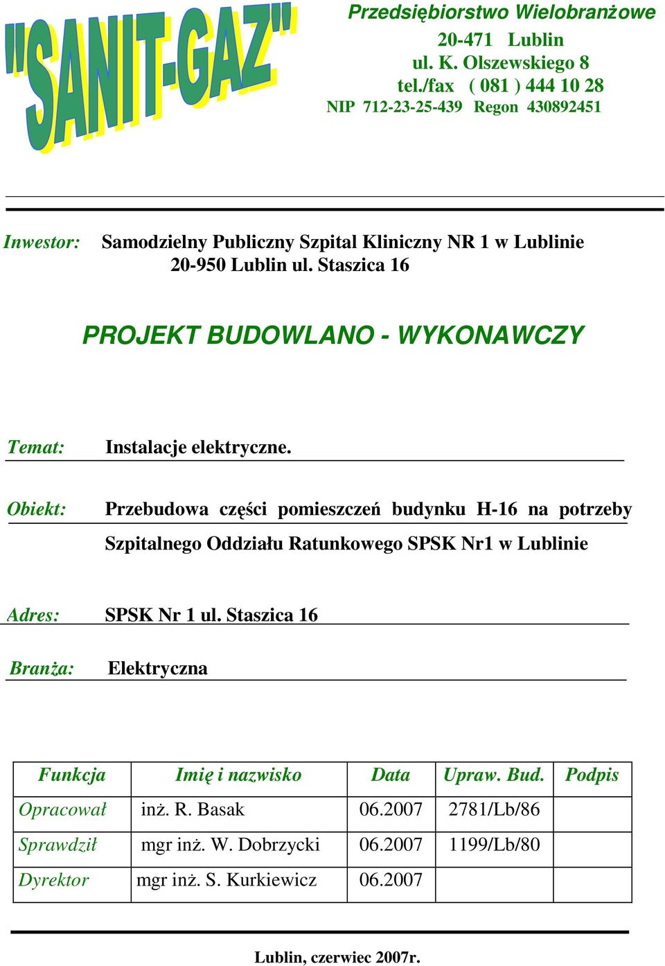 Staszica 16 PROJEKT BUDOWLANO - WYKONAWCZY Temat: Instalacje elektryczne.