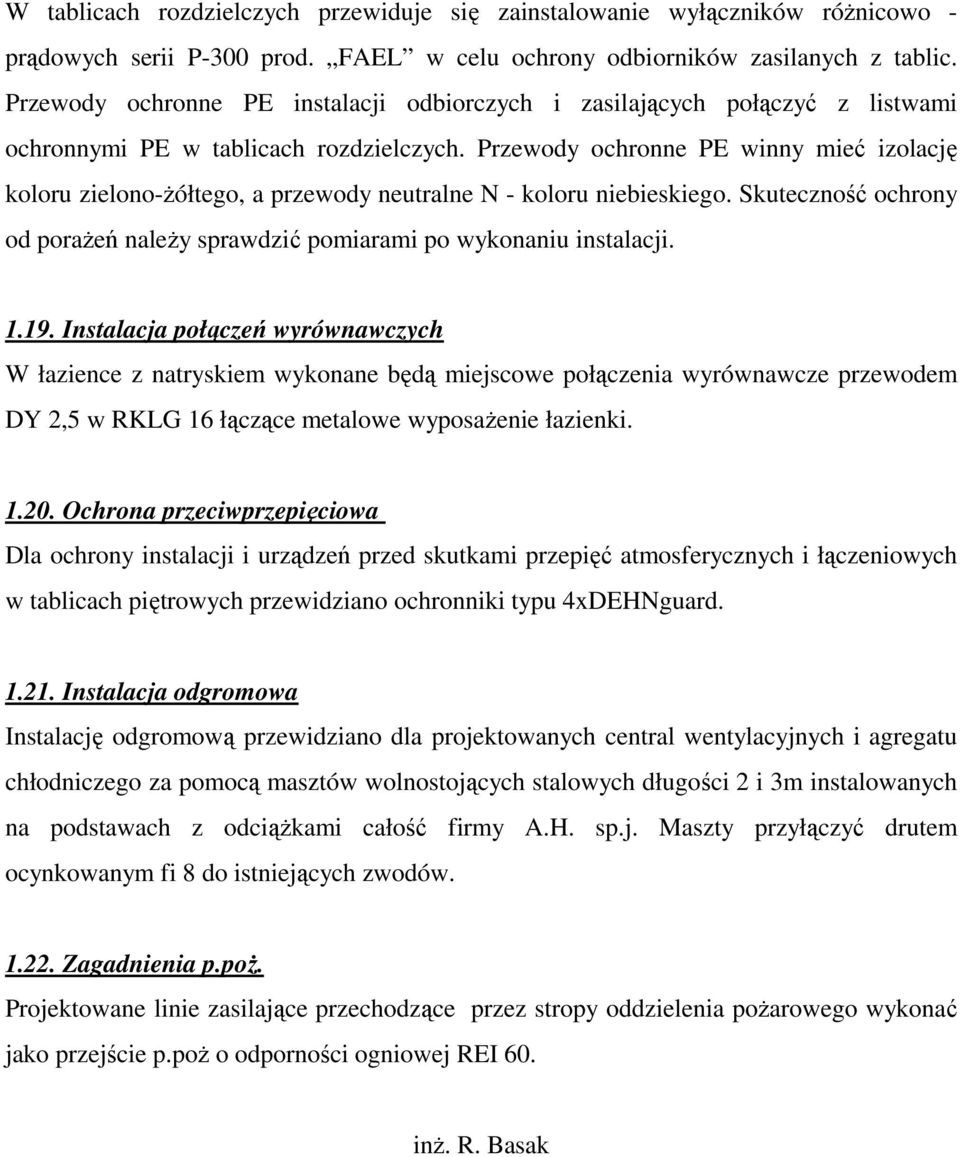 Przewody ochronne PE winny mieć izolację koloru zielono-ŝółtego, a przewody neutralne N - koloru niebieskiego. Skuteczność ochrony od poraŝeń naleŝy sprawdzić pomiarami po wykonaniu instalacji. 1.19.