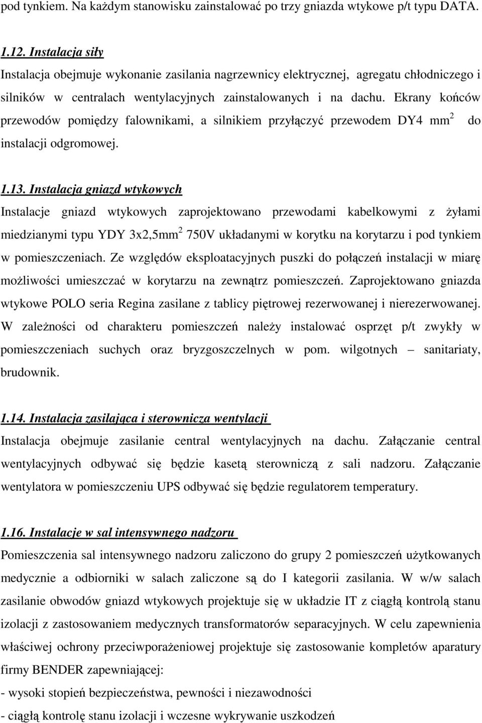 Ekrany końców przewodów pomiędzy falownikami, a silnikiem przyłączyć przewodem DY4 mm 2 do instalacji odgromowej. 1.13.