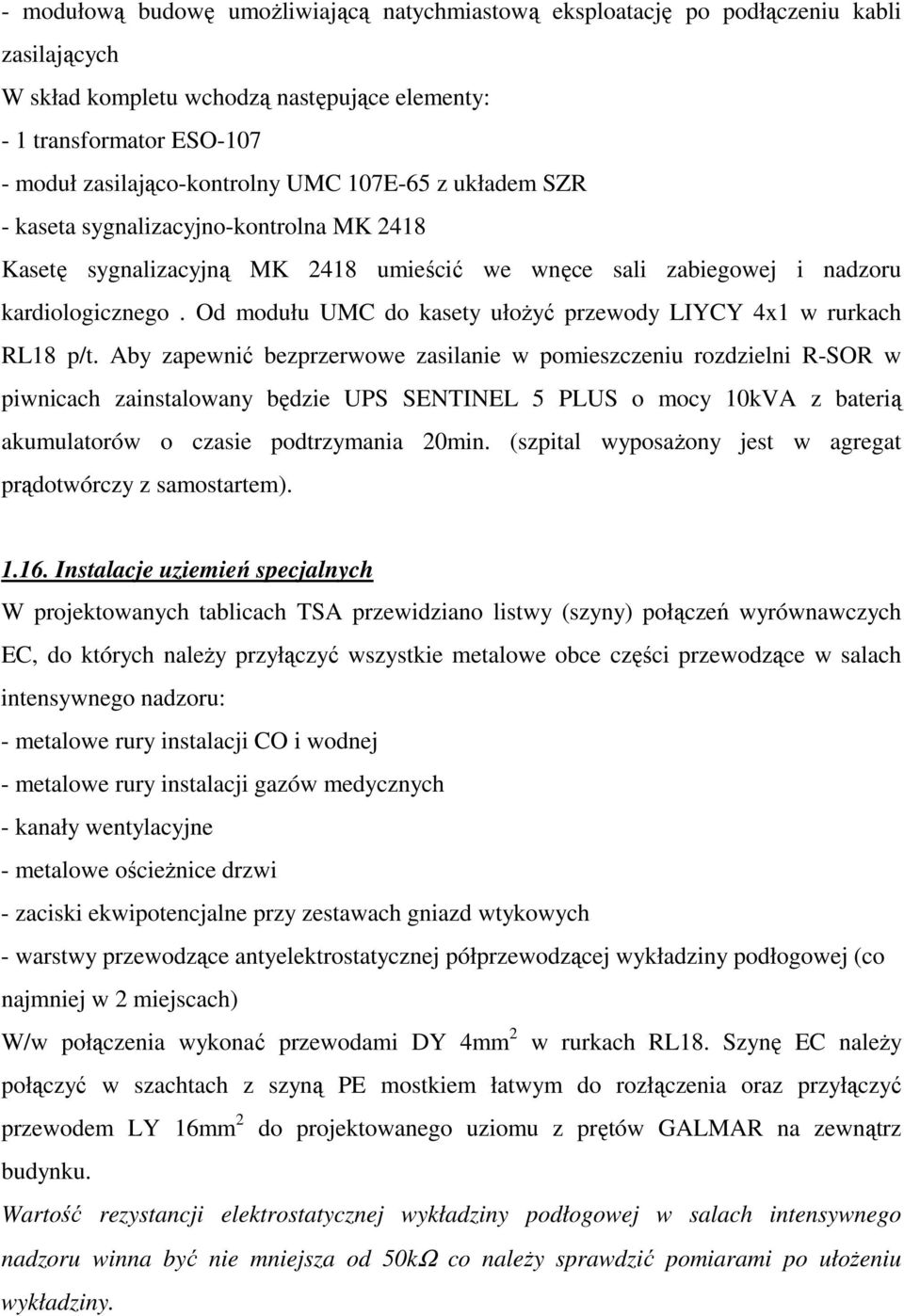 Od modułu UMC do kasety ułoŝyć przewody LIYCY 4x1 w rurkach RL18 p/t.