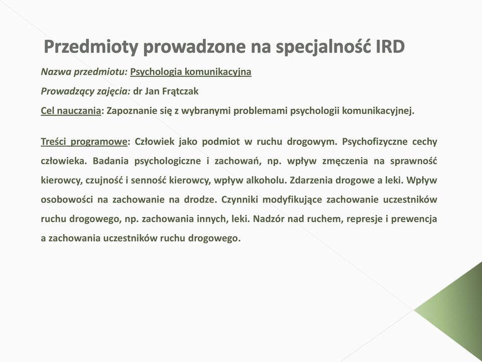 wpływ zmęczenia na sprawnośd kierowcy, czujnośd i sennośd kierowcy, wpływ alkoholu. Zdarzenia drogowe a leki. Wpływ osobowości na zachowanie na drodze.