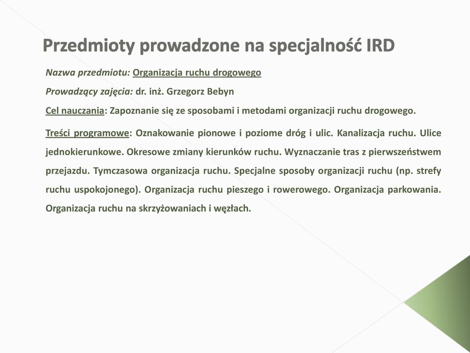 Treści programowe: Oznakowanie pionowe i poziome dróg i ulic. Kanalizacja ruchu. Ulice jednokierunkowe. Okresowe zmiany kierunków ruchu.