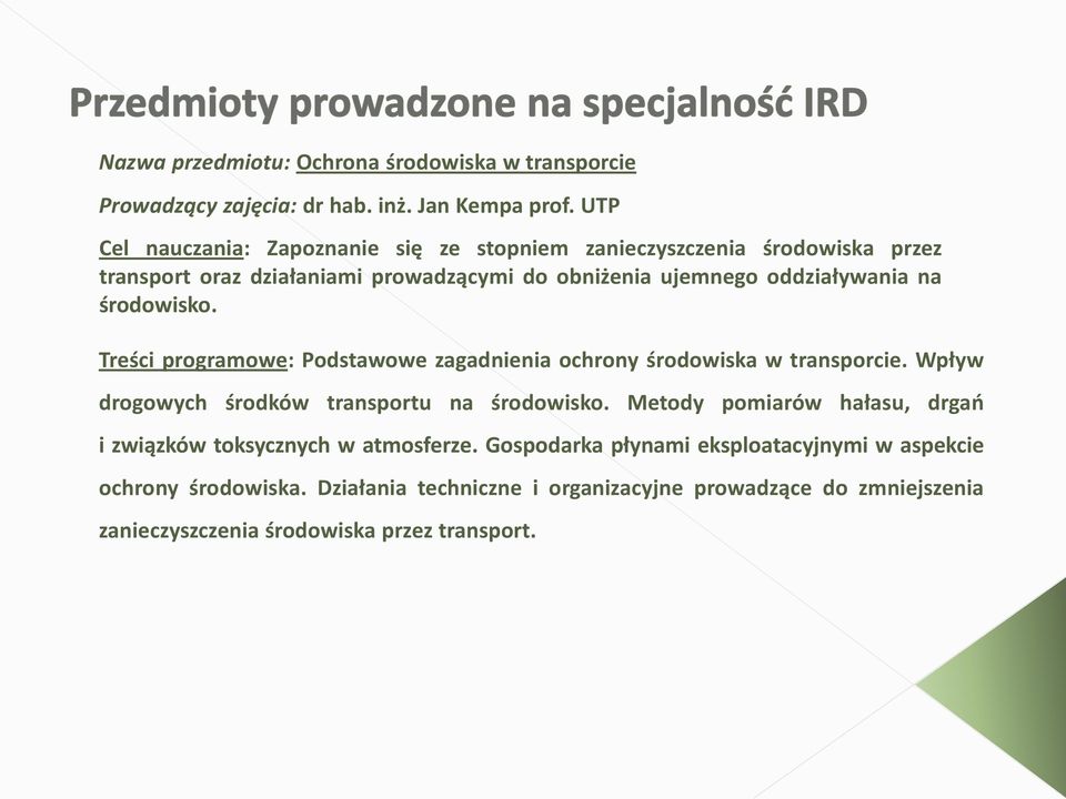 środowisko. Treści programowe: Podstawowe zagadnienia ochrony środowiska w transporcie. Wpływ drogowych środków transportu na środowisko.