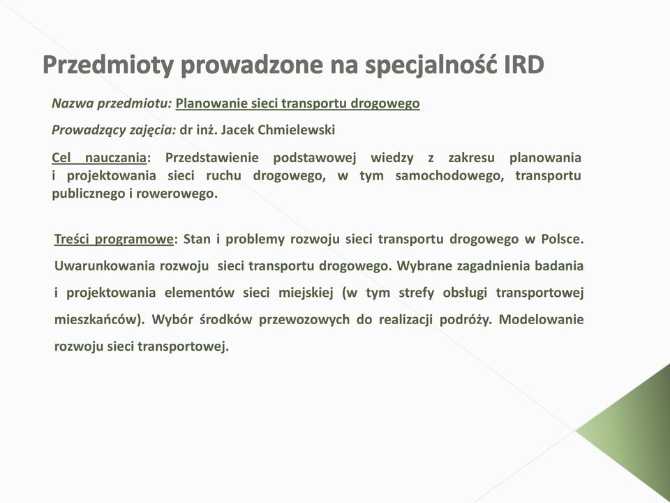 transportu publicznego i rowerowego. Treści programowe: Stan i problemy rozwoju sieci transportu drogowego w Polsce.