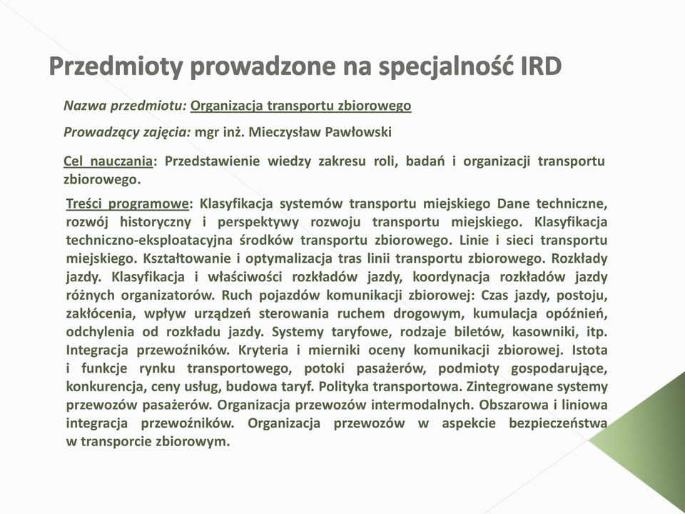 Klasyfikacja techniczno-eksploatacyjna środków transportu zbiorowego. Linie i sieci transportu miejskiego. Kształtowanie i optymalizacja tras linii transportu zbiorowego. Rozkłady jazdy.