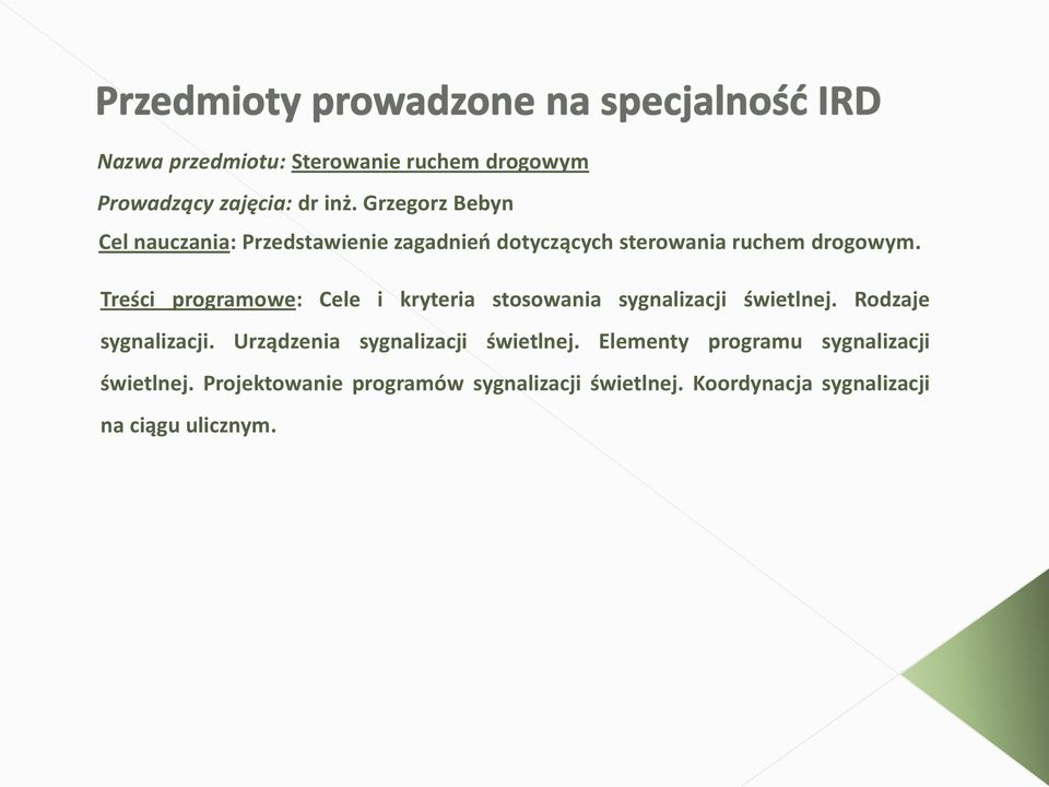 Treści programowe: Cele i kryteria stosowania sygnalizacji świetlnej. Rodzaje sygnalizacji.